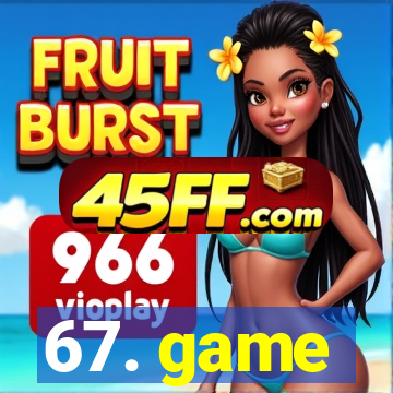 67. game
